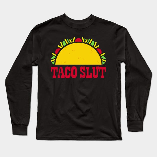 Taco Slut Long Sleeve T-Shirt by DavesTees